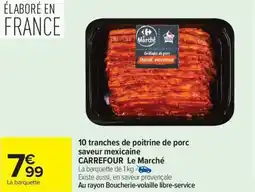 Carrefour Market 10 tranches de poitrine de porc saveur mexicaine carrefour le marché offre