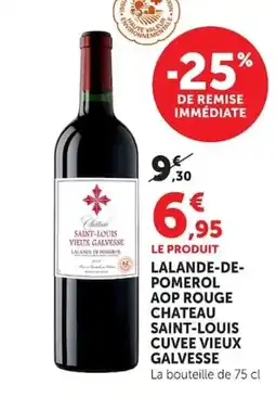 Super U Lalande-de- pomerol aop rouge chateau saint-louis cuvee vieux galvesse offre