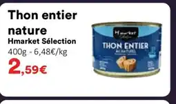 Hmarket HMARKET SÉLECTION Thon entier nature offre