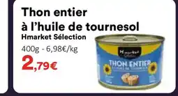 Hmarket HMARKET SÉLECTION Thon entier à l'huile de tournesol offre