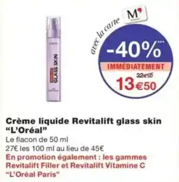 Monop' Crème liquide revitalift glass skin l'oréal offre