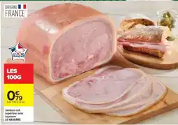 Carrefour Jambon cuit supérieur avec couenne LE NAVARRE offre