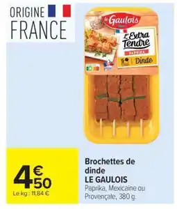 Carrefour BROCHETTES DE DINDE LE GAULOIS offre