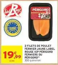 Intermarché 2 FILETS DE POULET FERMIER JAUNE LABEL ROUGE IGP PÉRIGORD FERMIERS DU PÉRIGORD offre
