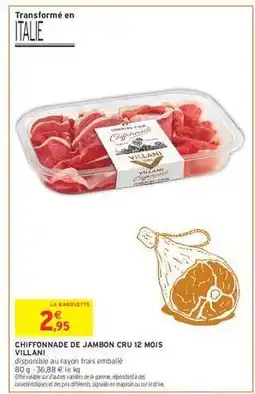 Intermarché CHIFFONNADE DE JAMBON CRU 12 MOIS 'VILLANI' offre