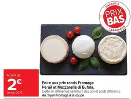 Carrefour Foire aux prix ronds Fromage Perail et Mozzarella di Bufala offre
