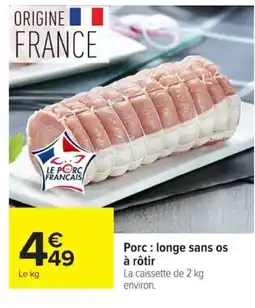 Carrefour Porc: longe sans os à rôtir offre