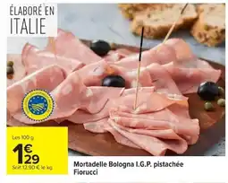 Carrefour Mortadelle Bologna I.G.P. pistachée Fiorucci offre
