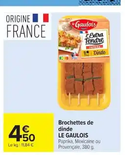 Carrefour LE GAULOIS Brochettes de dinde offre