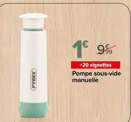 Carrefour PYREX Pompe sous-vide manuelle offre