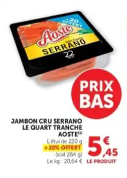 Super U AOSTE Jambon cru serrano le quart tranche offre