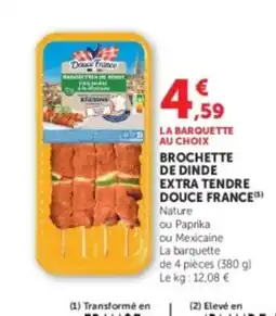 Super U DOUCE FRANCE Brochette de dinde extra tendre offre