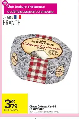 Carrefour LE RUSTIQUE Chèvre Crémeux Cendré offre