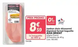 Promocash JEAN BRIENT Jambon choix découenné dégraissé format baguette offre