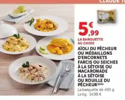 Hyper U Aïoli du pêcheur ou médaillons d'encornets farcis ou seiches à la sétoise ou macaronade à la setoise offre