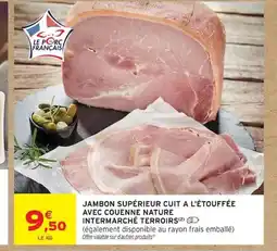 Intermarché Jambon supérieur cuit a l'étouffée avec couenne nature intermarché terroirs offre