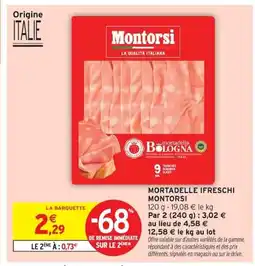 Intermarché MONTORSI Mortadelle ifreschi offre