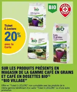 E.Leclerc SUR LES PRODUITS PRÉSENTS EN MAGASIN DE LA GAMME CAFÉ EN GRAINS ET CAFÉ EN DOSETTES BIO BIO VILLAGE offre
