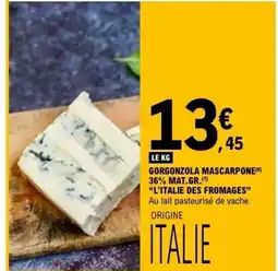 E.Leclerc GORGONZOLA MASCARPONE 36% MAT.GR. L'ITALIE DES FROMAGES offre