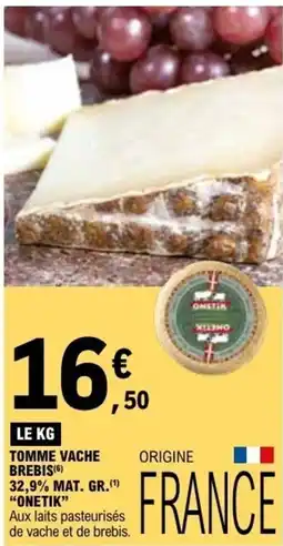 E.Leclerc TOMME VACHE BREBIS 32,9% MAT. GR. ONETIK offre