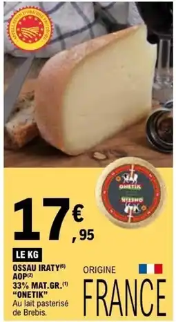 E.Leclerc OSSAU IRATY AOP 33% MAT.GR. ONETIK offre