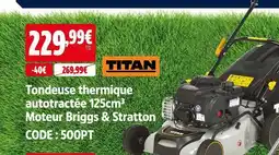 Screwfix Titan tondeuse thermique autotractée 125cm³ moteur briggs & stratton offre