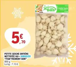 E.Leclerc FISH'TREMENT BON Petite seiche entière nettoyée 60/+ surgelée offre