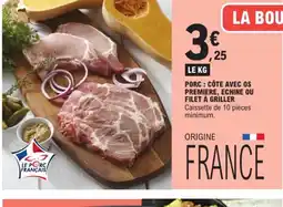 E.Leclerc Porc: côte avec os premiere, echine ou filet à griller offre