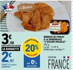 E.Leclerc ÉMINCÉS DE POULET À LA PROVENCALE L'ATELIER VOLAILLE offre