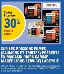 E.Leclerc SUR LES POISSONS FUMÉS SAUMONS ET TRUITES) PRÉSENTS EN MAGASIN (HORS GAMME MARÉE LIBRE-SERVICE LABEYRIE offre