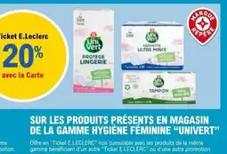 E.Leclerc SUR LES PRODUITS PRÉSENTS EN MAGASIN DE LA GAMME HYGIÈNE FÉMININE UNIVERT offre