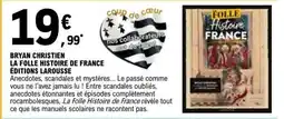 E.Leclerc BRYAN CHRISTIEN LA FOLLE HISTOIRE DE FRANCE ÉDITIONS LAROUSSE offre