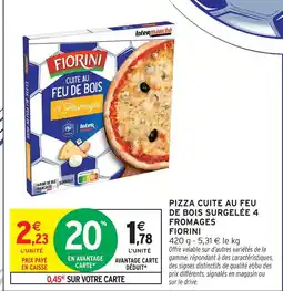 Intermarché Fiorini pizza cuite au feu de bois surgelée 4 fromages offre