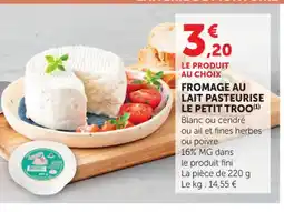 Super U Fromage au lait pasteurise le petit troo offre