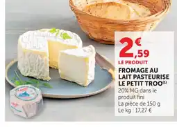 Super U Fromage au lait pasteurise le petit tro0 offre