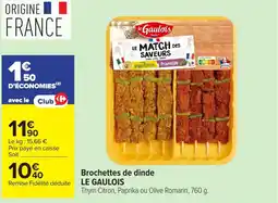 Carrefour LE GAULOIS Brochettes de dinde offre