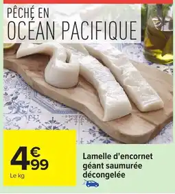 Carrefour Lamelle d'encornet géant saumurée décongelée offre