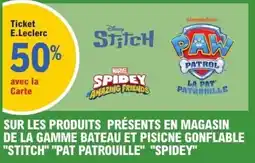 E.Leclerc Sur les produits présents en magasin de la gamme bateau et pisicne gonflable stitch pat patrouille spidey offre