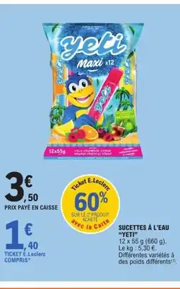E.Leclerc YETI Sucettes à l'eau offre