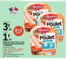 E.Leclerc LE GAULOIS Blanc de poulet 100% filet conservation sans nitrite offre