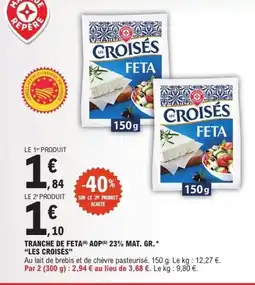 E.Leclerc LES CROISÉS Tranche de feta aop 23% mat. gr. offre