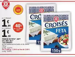 E.Leclerc LES CROISÉS Tranche de feta aop 23% mat. gr. offre