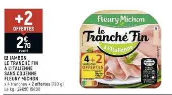 Petit Casino Fleury michon jambon le tranché fin à l’italienne sans couenne offre