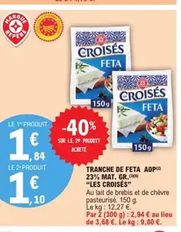 E.Leclerc LES CROISÉS Tranche de feta aop 23% mat gr offre