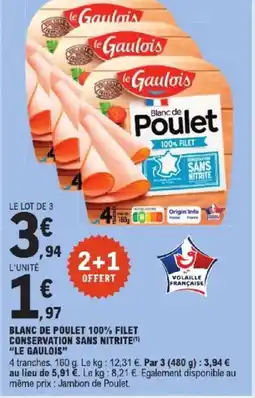 E.Leclerc Express LE GAULOIS Blanc de poulet 100% filet conservation sans nitrite offre