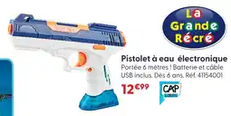 La Grande Récré La grande récré pistolet à eau électronique offre