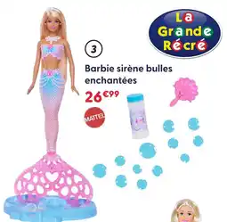 La Grande Récré Mattel barbie sirène bulles enchantées offre