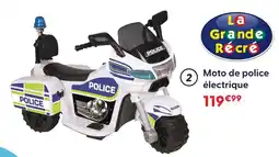 La Grande Récré La grande recré moto de police électrique offre