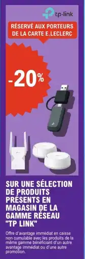 E.Leclerc "TP LINK" Sur une sélection de produits presents en magasin de la gamme réseau offre