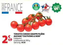 Auchan TOMATES CERISES GRAPPE FILIÈRE AUCHAN CULTIVONS LE BON offre